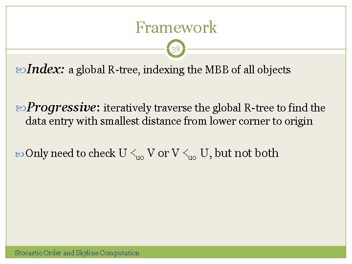Framework 38 Index: a global R-tree, indexing the MBB of all objects Progressive: iteratively