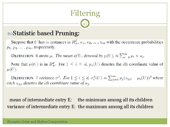 Filtering 43 Statistic based Pruning: mean of intermediate entry E: the minimum among all