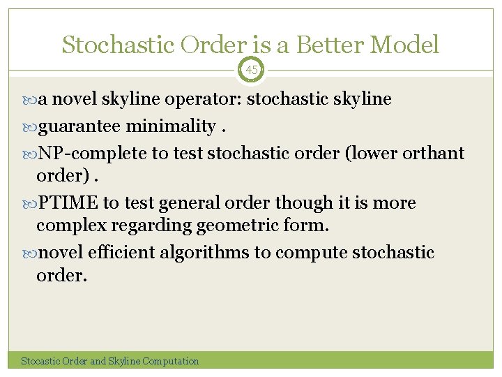 Stochastic Order is a Better Model 45 a novel skyline operator: stochastic skyline guarantee