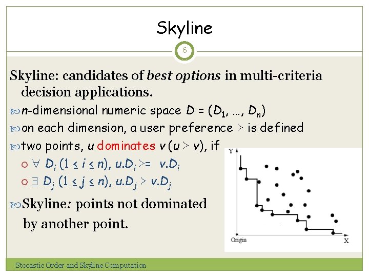 Skyline 6 Skyline: candidates of best options in multi-criteria decision applications. n-dimensional numeric space