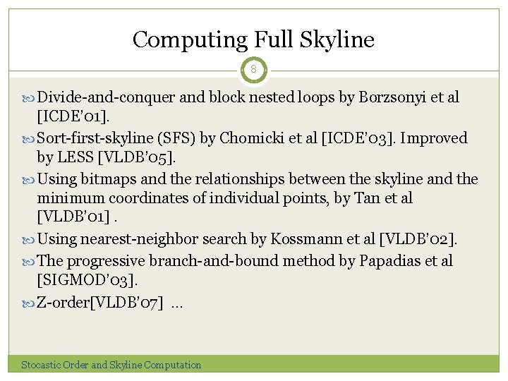 Computing Full Skyline 8 Divide-and-conquer and block nested loops by Borzsonyi et al [ICDE’