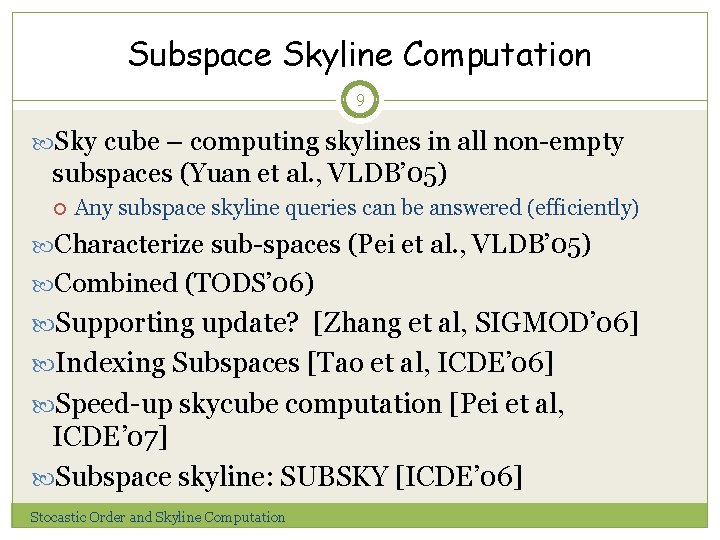 Subspace Skyline Computation 9 Sky cube – computing skylines in all non-empty subspaces (Yuan