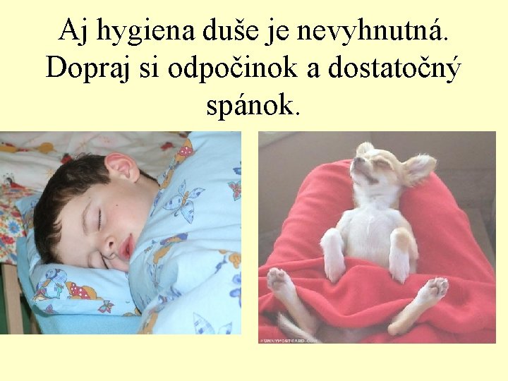 Aj hygiena duše je nevyhnutná. Dopraj si odpočinok a dostatočný spánok. 