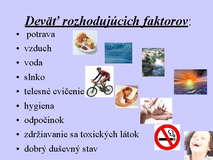 Deväť rozhodujúcich faktorov: • • • potrava vzduch voda slnko telesné cvičenie hygiena odpočinok