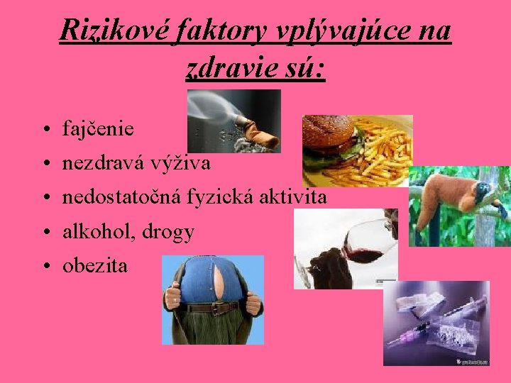 Rizikové faktory vplývajúce na zdravie sú: • • • fajčenie nezdravá výživa nedostatočná fyzická