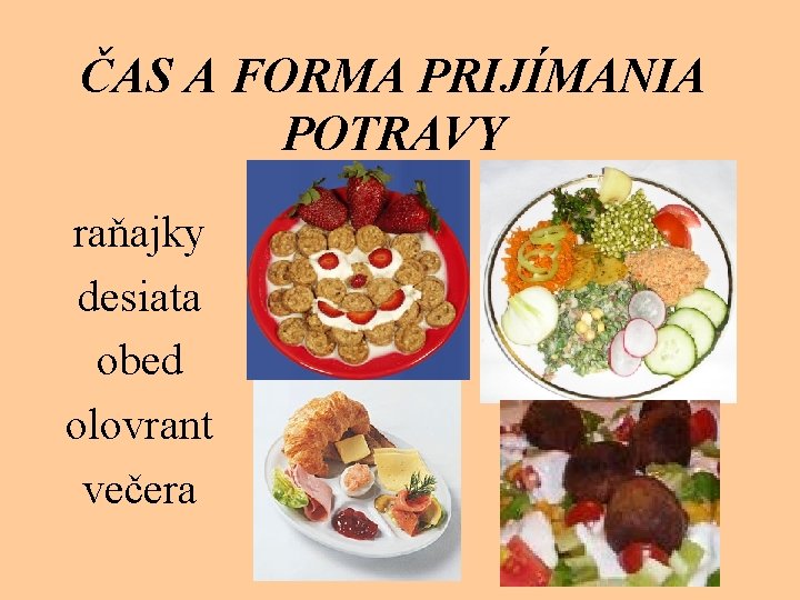 ČAS A FORMA PRIJÍMANIA POTRAVY raňajky desiata obed olovrant večera 