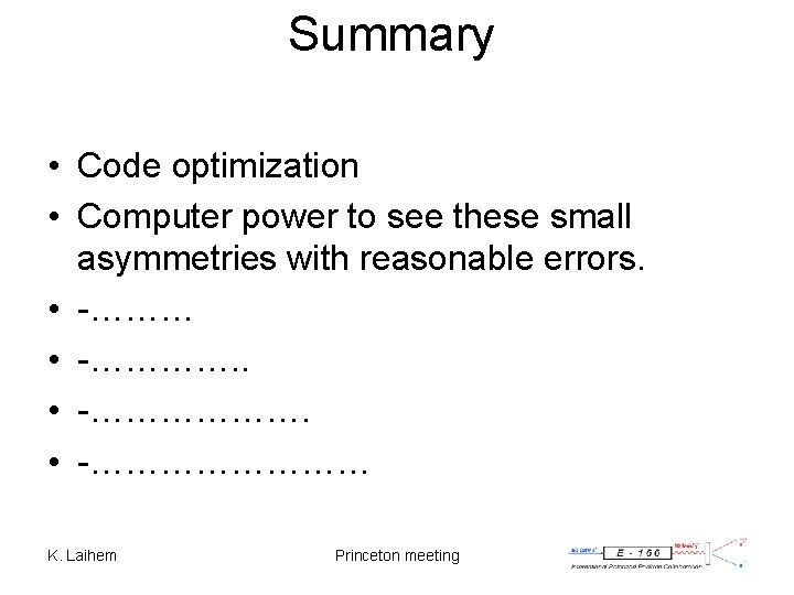 Summary • Code optimization • Computer power to see these small asymmetries with reasonable