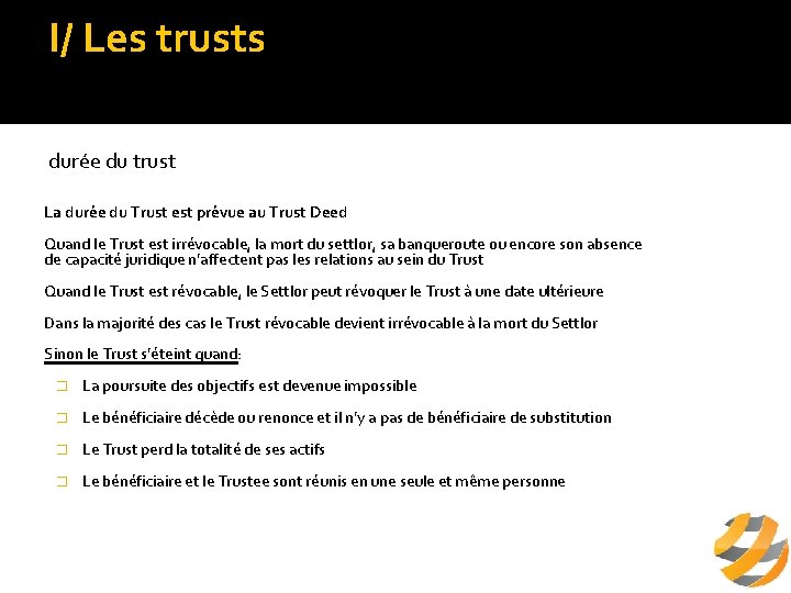 I/ Les trusts b/ fonctionnement du trust durée du trust La durée du Trust