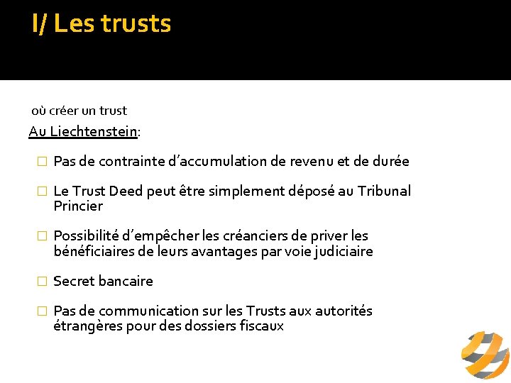 I/ Les trusts c/ intérêts du trust où créer un trust Au Liechtenstein: �
