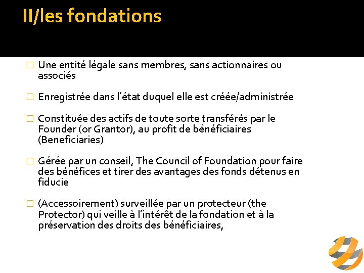 II/les fondations a/ définition � Une entité légale sans membres, sans actionnaires ou associés