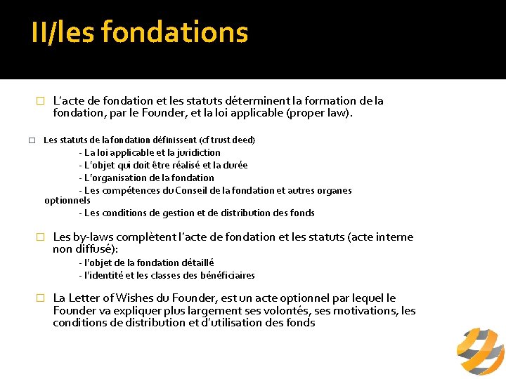 II/les fondations a/ définition � � L’acte de fondation et les statuts déterminent la