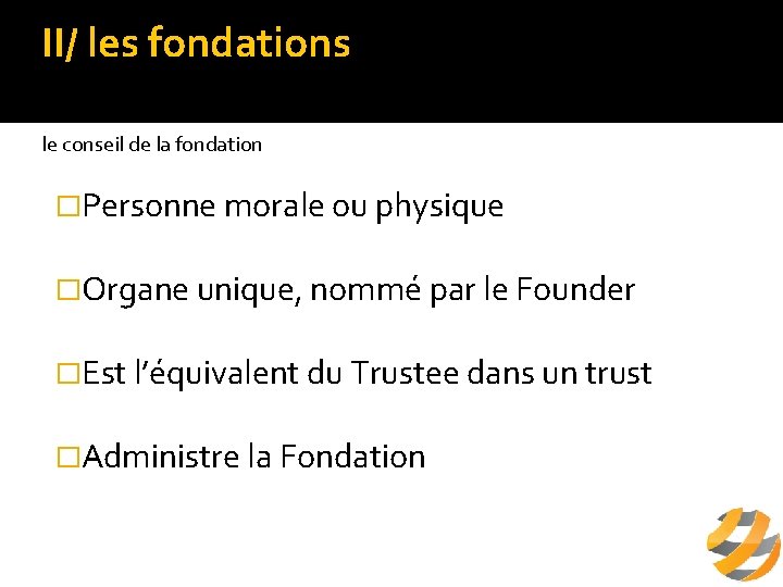 II/ les fondations a/ définition le conseil de la fondation �Personne morale ou physique