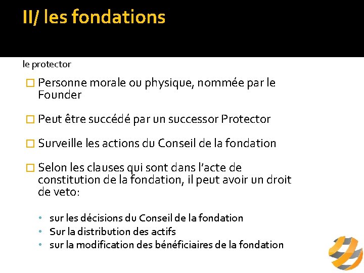 II/ les fondations a/ définition le protector � Personne morale ou physique, nommée par