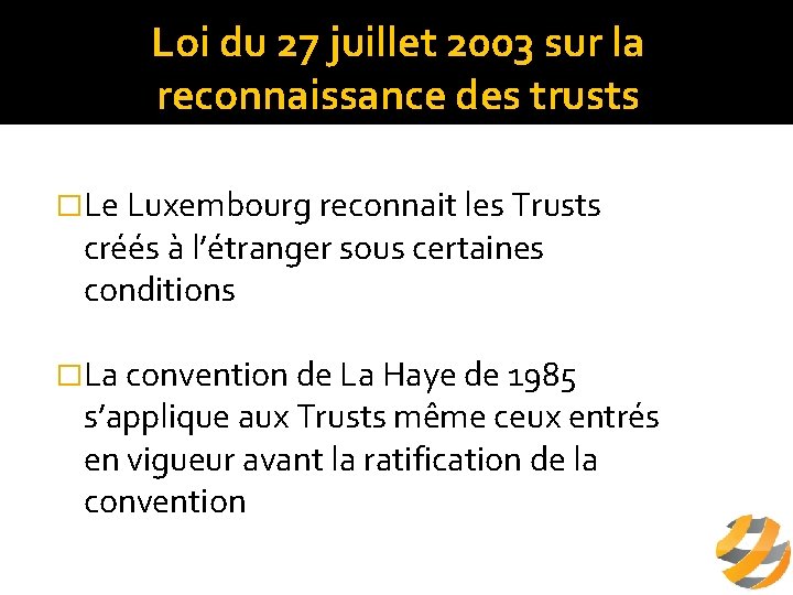Loi du 27 juillet 2003 sur la reconnaissance des trusts �Le Luxembourg reconnait les