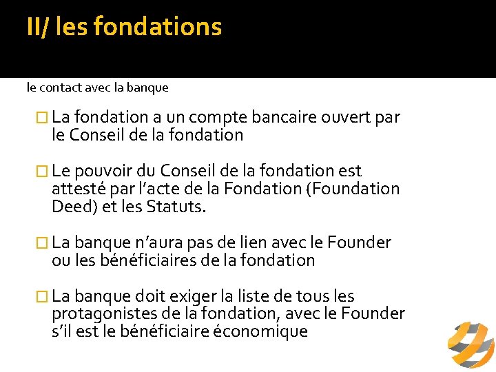 II/ les fondations b/ fonctionnement de la fondation le contact avec la banque �