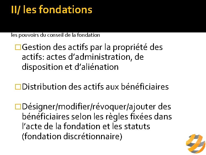 II/ les fondations b/ fonctionnement de la fondation les pouvoirs du conseil de la