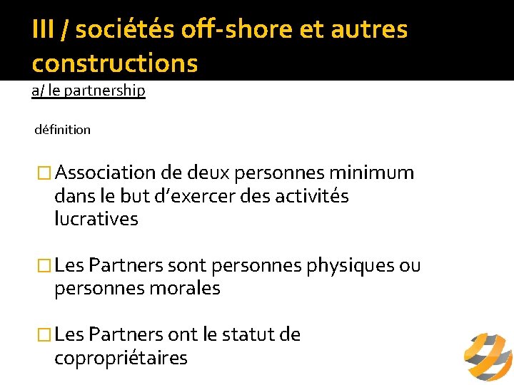 III / sociétés off-shore et autres constructions a/ le partnership définition �Association de deux