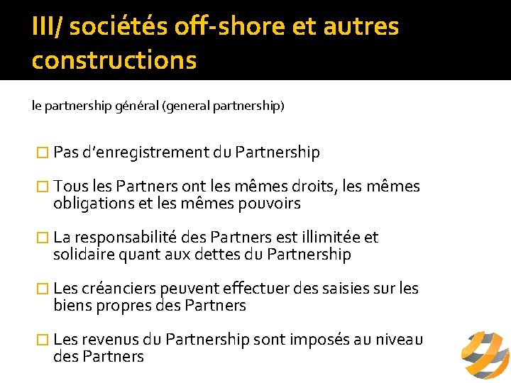 III/ sociétés off-shore et autres constructions le partnership général (general partnership) � Pas d’enregistrement