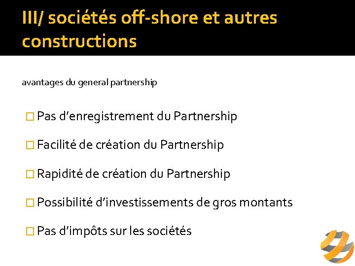 III/ sociétés off-shore et autres constructions avantages du general partnership � Pas d’enregistrement du
