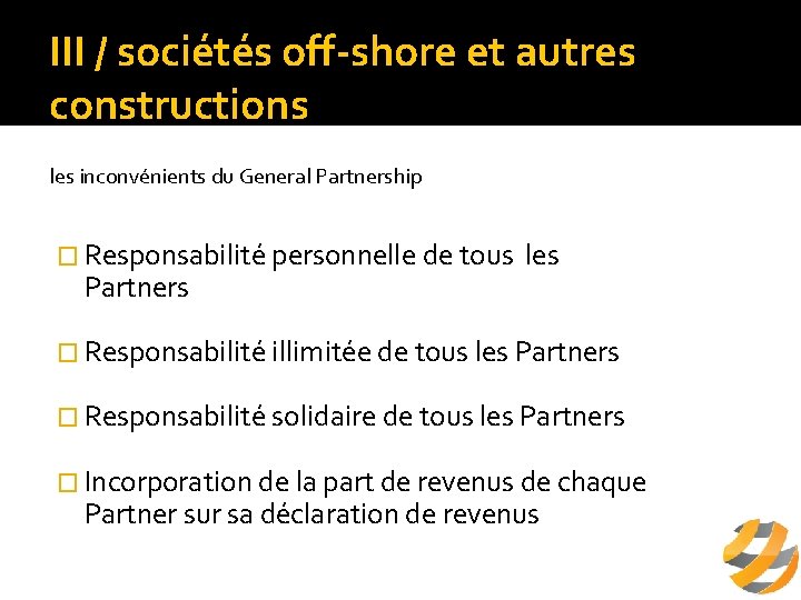 III / sociétés off-shore et autres constructions les inconvénients du General Partnership � Responsabilité