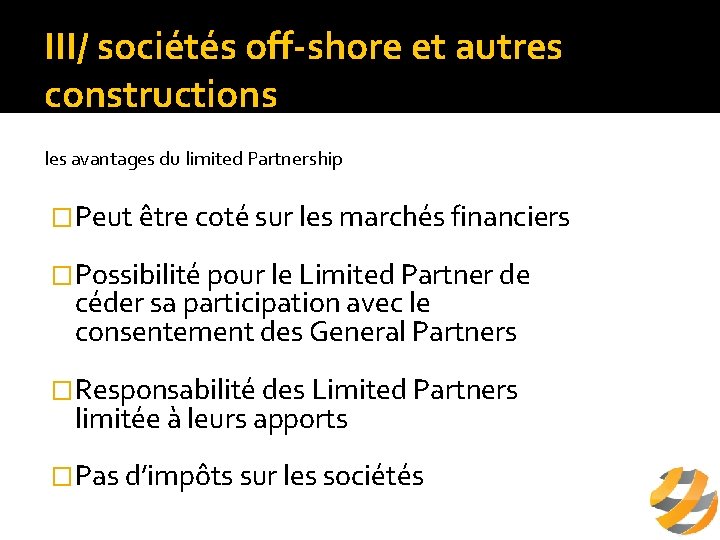 III/ sociétés off-shore et autres constructions les avantages du limited Partnership �Peut être coté