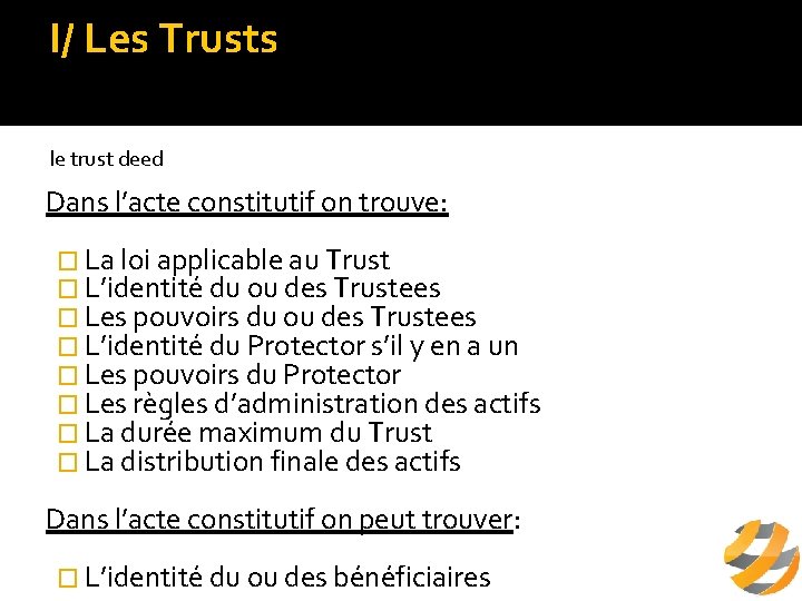 I/ Les Trusts A/ définition le trust deed Dans l’acte constitutif on trouve: �