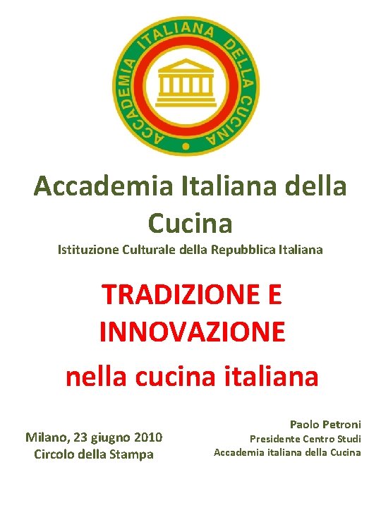 Accademia Italiana della Cucina Istituzione Culturale della Repubblica Italiana TRADIZIONE E INNOVAZIONE nella cucina