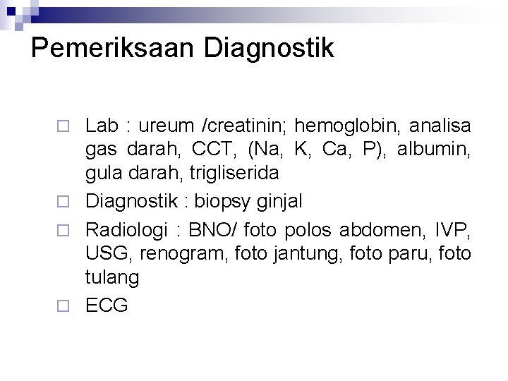 Pemeriksaan Diagnostik Lab : ureum /creatinin; hemoglobin, analisa gas darah, CCT, (Na, K, Ca,