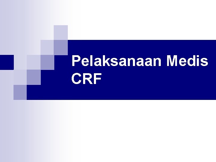 Pelaksanaan Medis CRF 