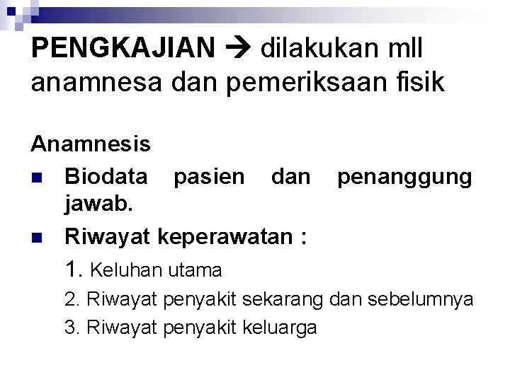 PENGKAJIAN dilakukan mll anamnesa dan pemeriksaan fisik Anamnesis n Biodata pasien dan jawab. n