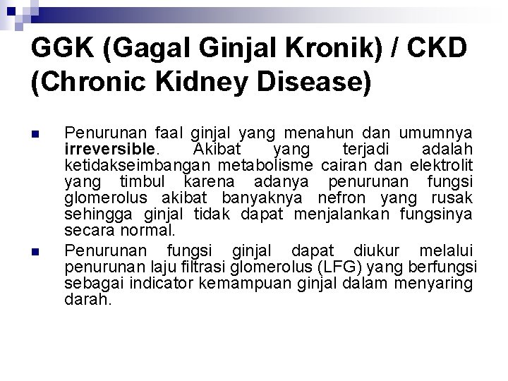 GGK (Gagal Ginjal Kronik) / CKD (Chronic Kidney Disease) n n Penurunan faal ginjal