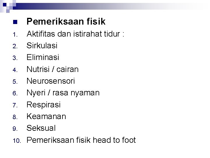 n Pemeriksaan fisik 1. Aktifitas dan istirahat tidur : Sirkulasi Eliminasi Nutrisi / cairan