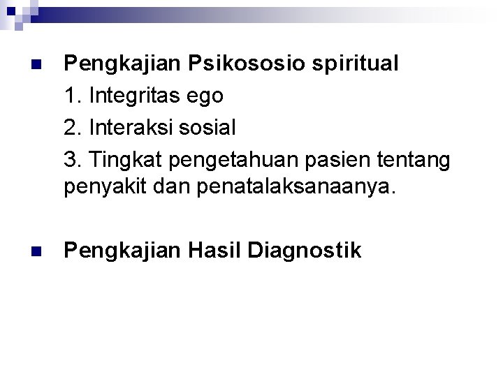 n Pengkajian Psikososio spiritual 1. Integritas ego 2. Interaksi sosial 3. Tingkat pengetahuan pasien