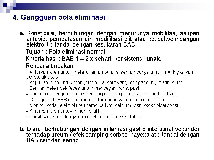 4. Gangguan pola eliminasi : a. Konstipasi, berhubungan dengan menurunya mobilitas, asupan antasid, pembatasan