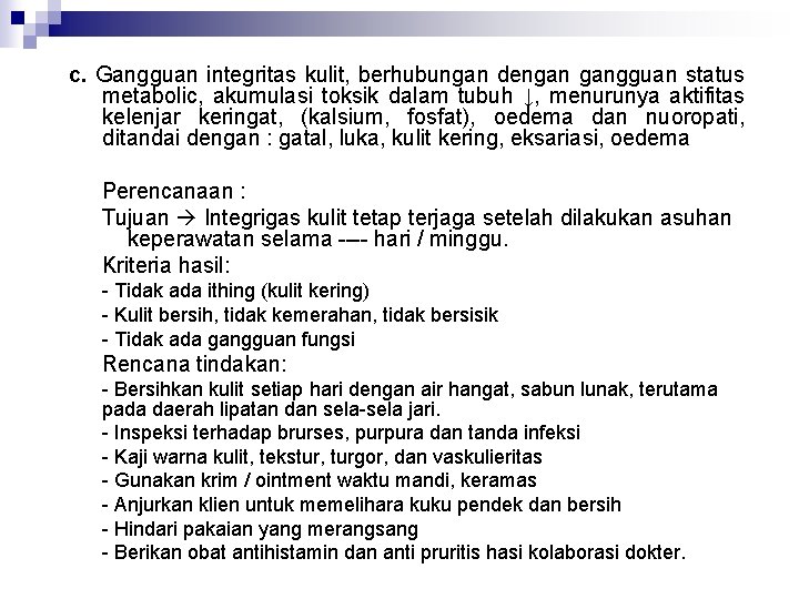 c. Gangguan integritas kulit, berhubungan dengan gangguan status metabolic, akumulasi toksik dalam tubuh ↓,