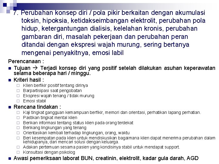 7. Perubahan konsep diri / pola pikir berkaitan dengan akumulasi toksin, hipoksia, ketidakseimbangan elektrolit,