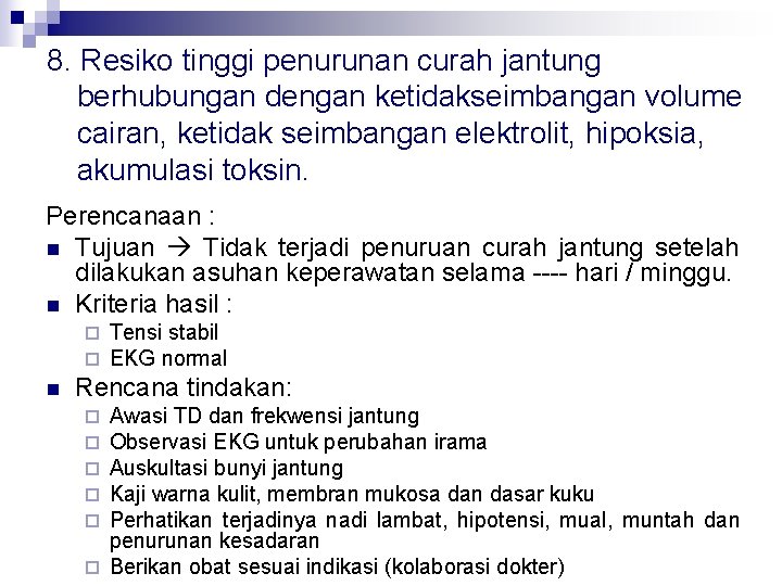 8. Resiko tinggi penurunan curah jantung berhubungan dengan ketidakseimbangan volume cairan, ketidak seimbangan elektrolit,