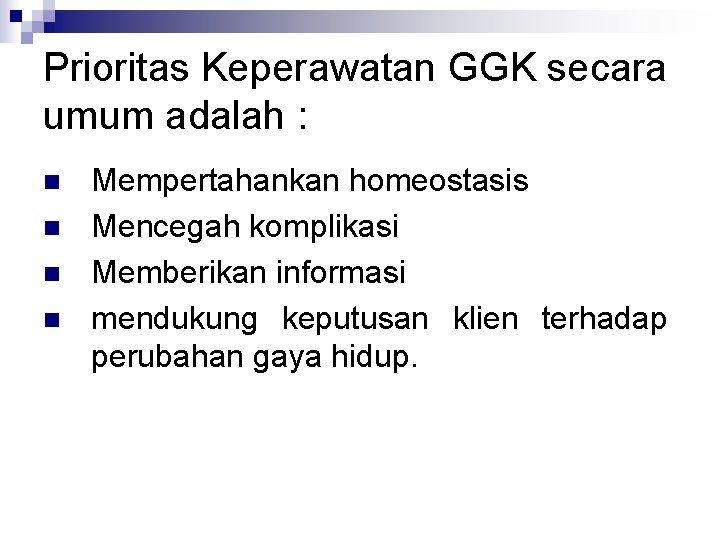 Prioritas Keperawatan GGK secara umum adalah : n n Mempertahankan homeostasis Mencegah komplikasi Memberikan