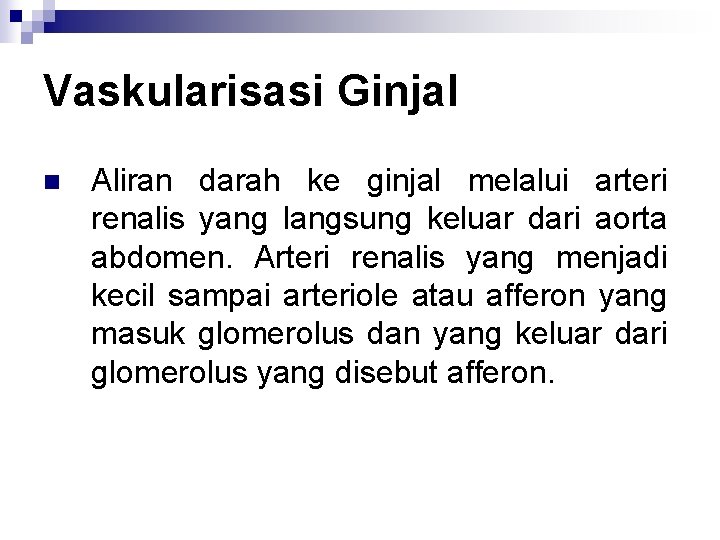 Vaskularisasi Ginjal n Aliran darah ke ginjal melalui arteri renalis yang langsung keluar dari