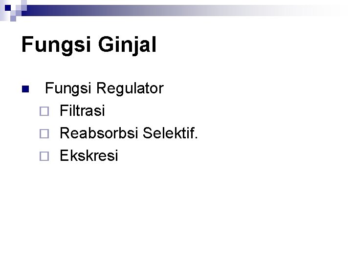 Fungsi Ginjal n Fungsi Regulator ¨ Filtrasi ¨ Reabsorbsi Selektif. ¨ Ekskresi 