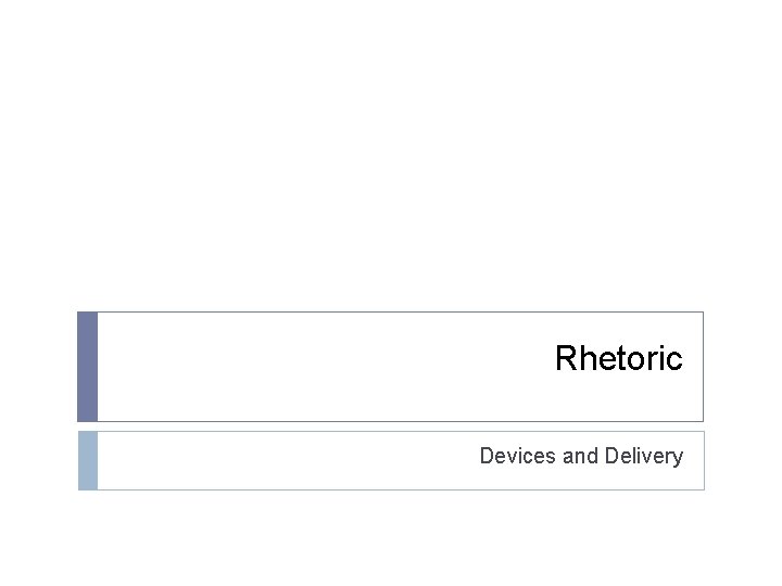 Rhetoric Devices and Delivery 