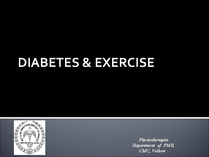 DIABETES & EXERCISE Physiotherapist Department of PMR, CMC, Vellore 