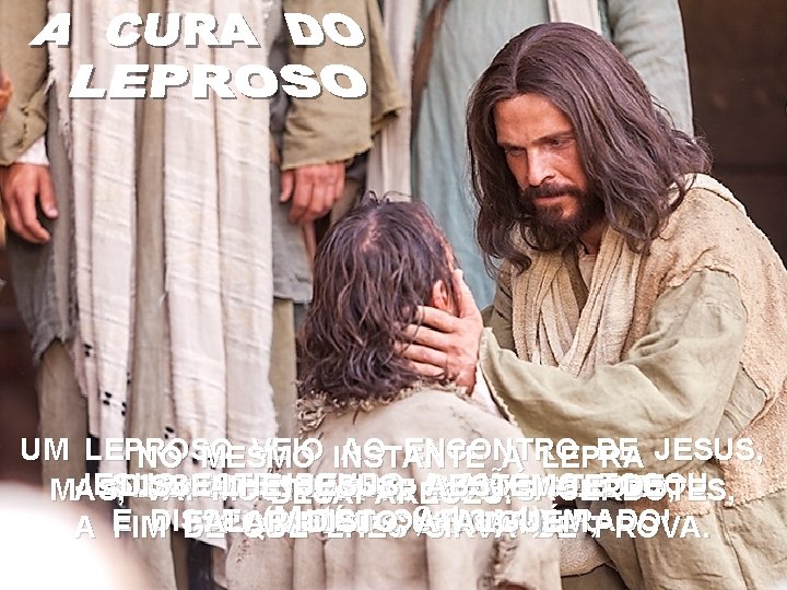 UM LEPROSO VEIO INSTANTE AO ENCONTRO DE JESUS, NO MESMO A LEPRA JESUS MÃO,