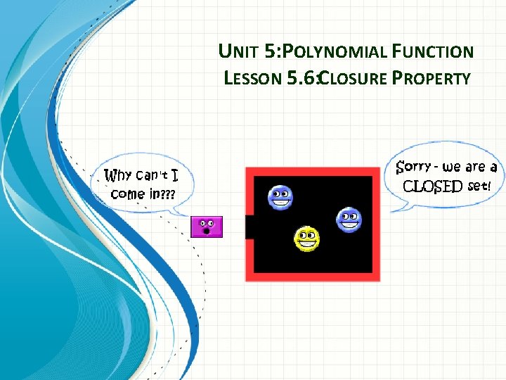 UNIT 5: POLYNOMIAL FUNCTION LESSON 5. 6: CLOSURE PROPERTY 