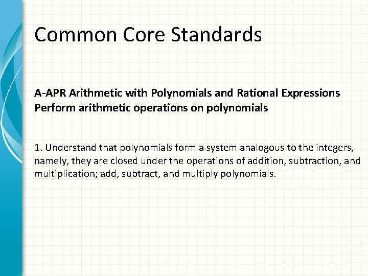 Common Core Standards A-APR Arithmetic with Polynomials and Rational Expressions Perform arithmetic operations on