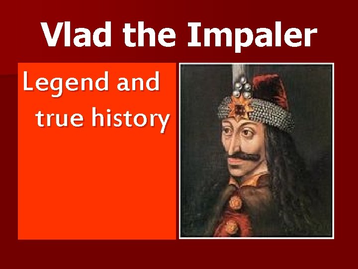 Vlad the Impaler Legend and true history 
