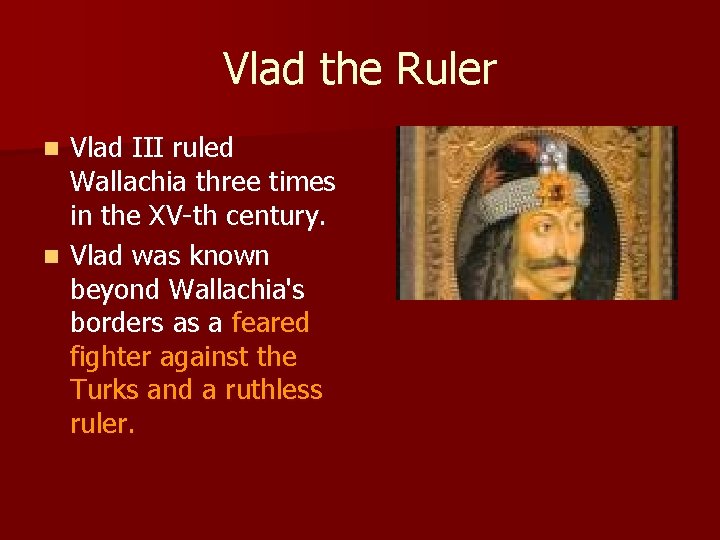 Vlad the Ruler Vlad III ruled Wallachia three times in the XV-th century. n