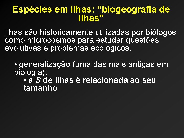 Espécies em ilhas: “biogeografia de ilhas” Ilhas são historicamente utilizadas por biólogos como microcosmos