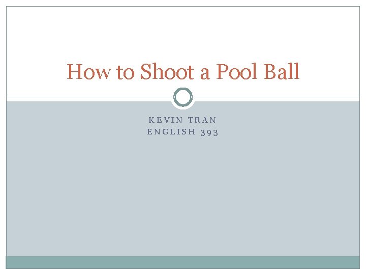 How to Shoot a Pool Ball KEVIN TRAN ENGLISH 393 