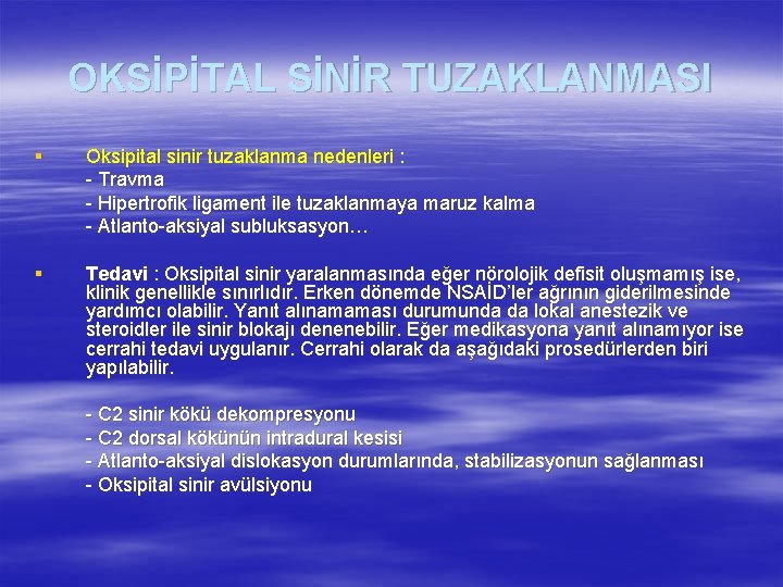 OKSİPİTAL SİNİR TUZAKLANMASI § Oksipital sinir tuzaklanma nedenleri : - Travma - Hipertrofik ligament